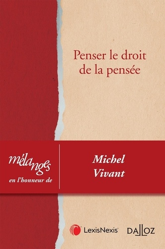 Penser le droit de la pensée. Mélanges en l'honneur de Michel Vivant