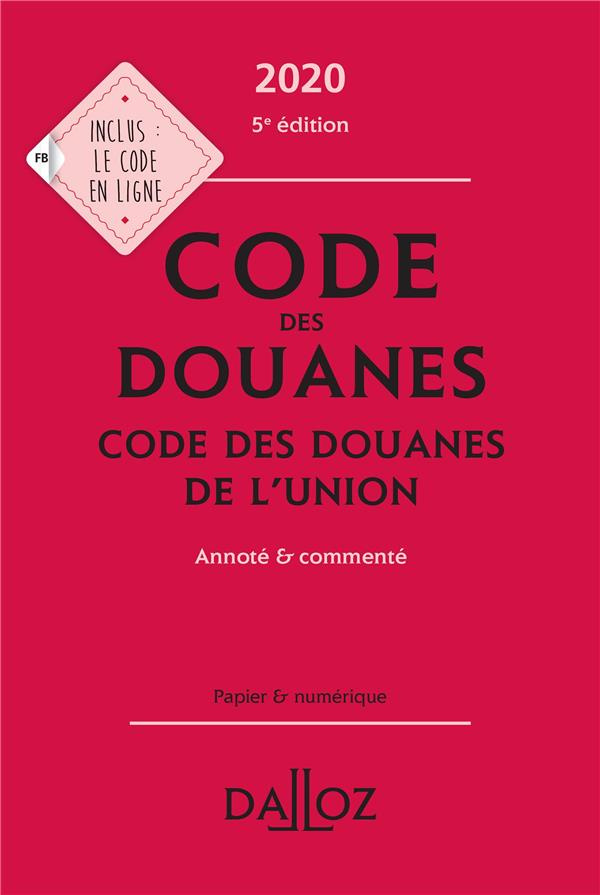 Code des douanes. Code des douanes de l'union annoté & commenté, Edition 2020