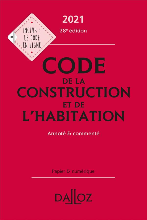 Code de la construction et de l'habitation. Annoté et commenté, Edition 2021