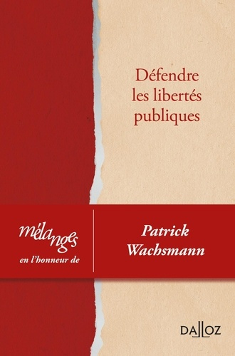 Défendre les libertés publiques. Mélanges en l'honneur de Patrick Wachsmann