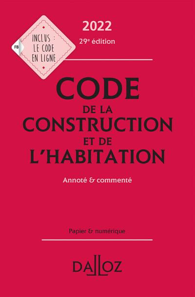 Code de la construction et de l'habitation. Annoté & commenté, Edition 2022