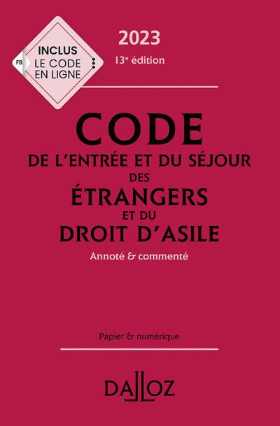 Code de l'entrée et du séjour des étrangers et du droit d'asile. Annoté et commenté, Edition 2023