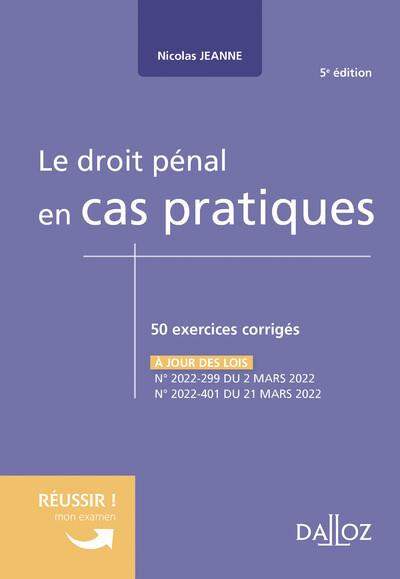 Le droit pénal en cas pratiques. 50 exercices corrigés sur les notions clés du programme, 5e édition