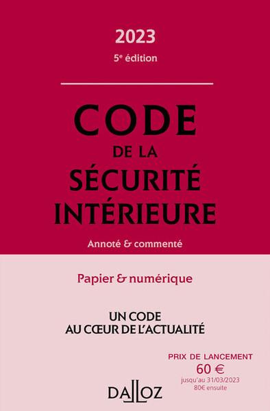 Code de la sécurité intérieure. Annoté & commenté, Edition 2023