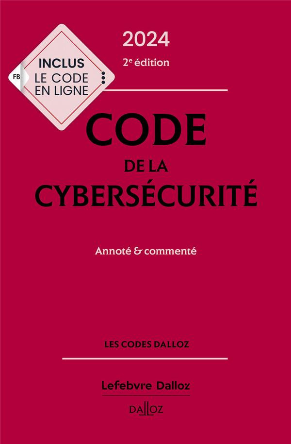 Code de la cybersécurité. Annoté & commenté, Edition 2024