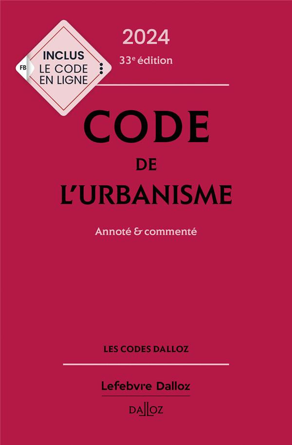 Code de l'urbanisme . Annoté et commenté, Edition 2024