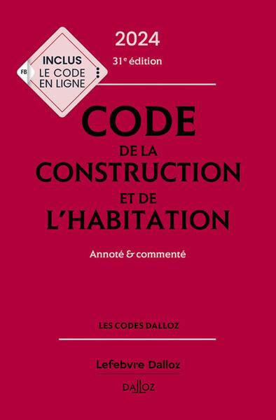 Code de la construction et de l'habitation. Annoté et commenté, Edition 2024