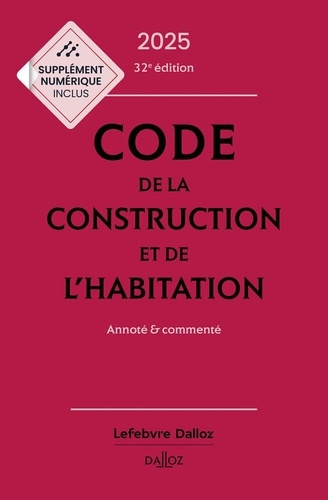 Code de la construction et de l'habitation. Annoté et commenté, Edition 2025