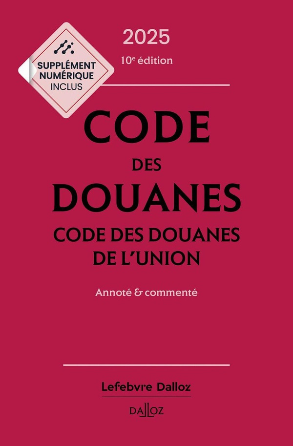 Code des douanes. Code des douanes de l'union annoté & commenté, Edition 2025