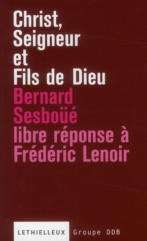 Christ, Seigneur et Fils de Dieu. Libre réponse à l'ouvrage de Frédéric Lenoir