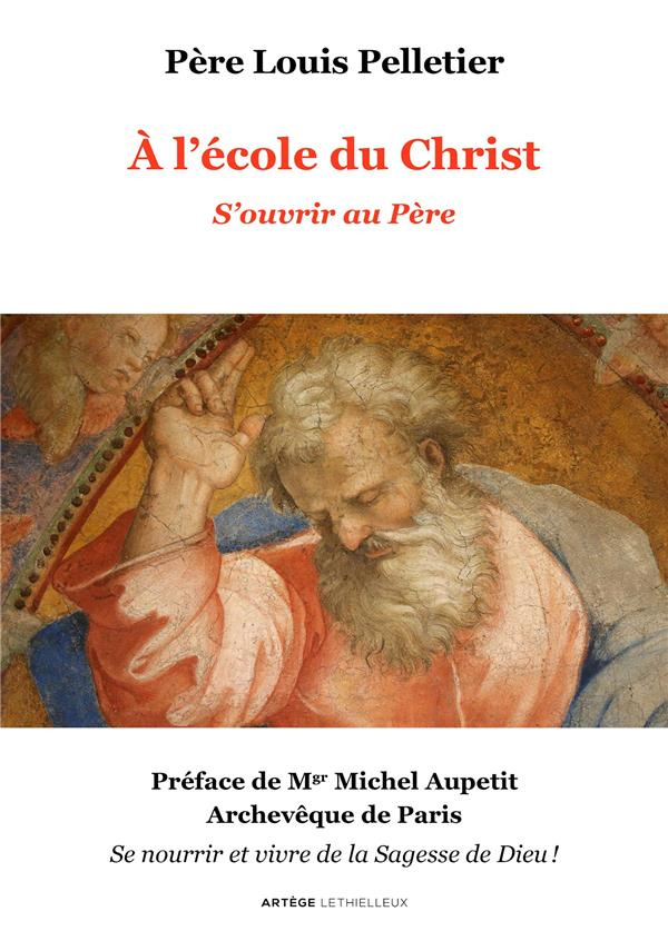 A l'école du Christ. Volume 1, S'ouvrir au Père