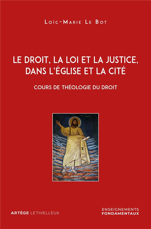 Le droit, la loi et la justice, dans l'Eglise et la Cité. Cours de théologie du droit
