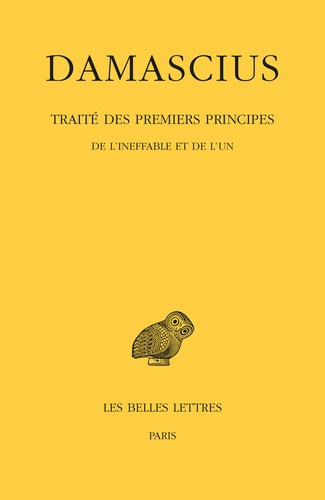 Traité des premiers principes. Tome 1, De l'ineffable et de l'un, Edition bilingue français-grec anc