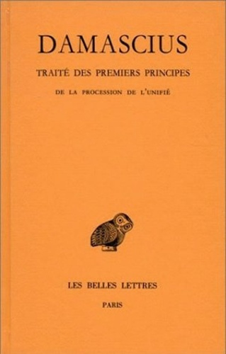 Traité des premiers principes. Tome 3, De la procession de l'unité, Edition bilingue français-grec a