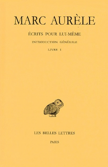 Ecrits pour lui-même. Tome 1, Introduction générale, Livre I, Edition bilingue français-grec ancien