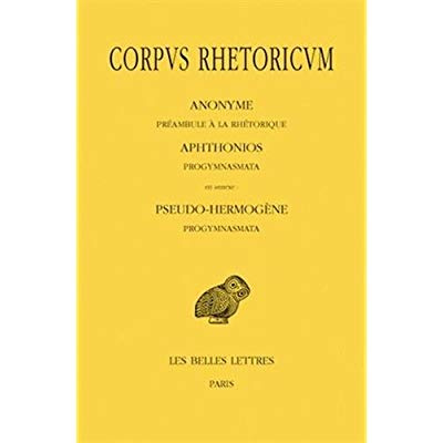 Corpus rhetoricum. Tome 1, Préambule à la rhétorique ; Progymnasmata, Edition bilingue français-grec