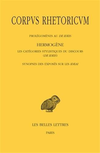 Corpus rhetoricum. Tome 4, Prolégomènes au De ideis ; Les catégories stylistiques du discours (De id