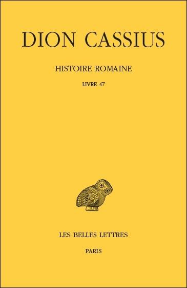 Histoire romaine. Livre 47, Edition bilingue français-grec ancien