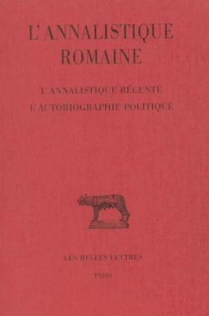 L'annalistique romaine. tome 3 : L'Annalistique récente. L'Autobiographie politique