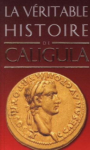 La véritable histoire de Caligula