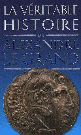 La véritable histoire d'Alexandre le Grand