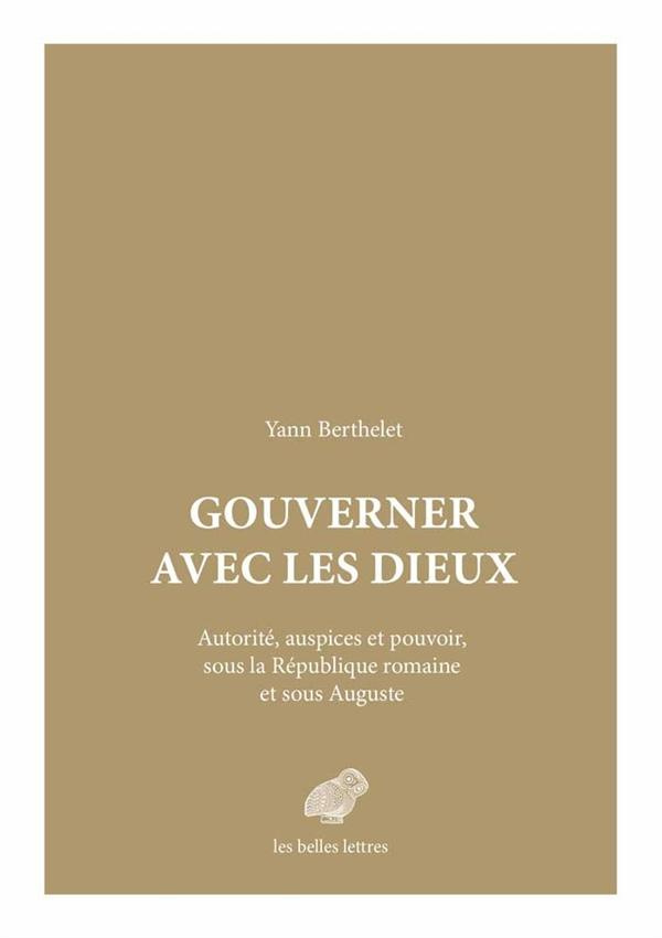 Gouverner avec les dieux. Autorité, auspices et pouvoir, sous la République romaine et sous Auguste