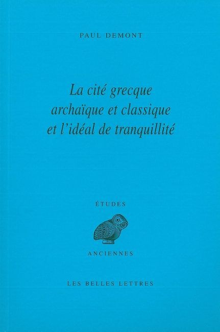 La cité grecque archaïque et classique et l'idéal de tranquillité. 2e édition