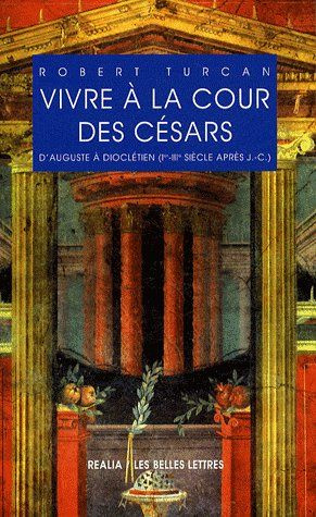 Vivre à la cour des Césars. D'Auguste à Dioclétien (Ier-IIIe siècle après J.-C.), 2e édition