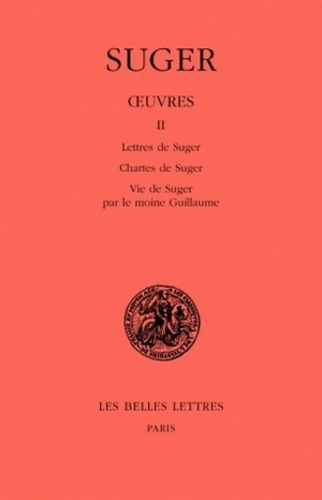 Oeuvres. Tome 2, Lettres de Suger, Chartes de Suger, Vie de Suger par le moine Guillaume, édition bi