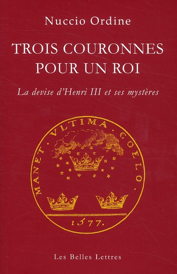 Trois couronnes pour un roi. La devise d'Henri III et ses mystères