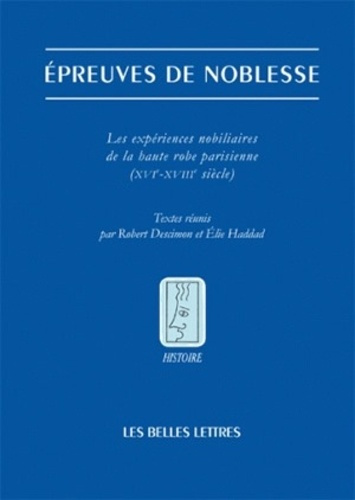 Epreuves de noblesse. Les expériences nobiliaire de la haute robe parisienne (XVIe-XVIIIe siècle)