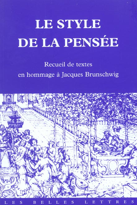 LE STYLE DE LA PENSEE : RECUEIL EN HOMMAGE A JACQUES BRUNSCHWIG