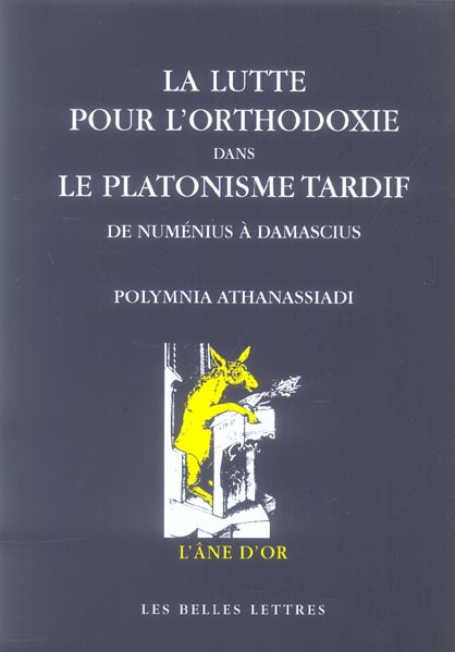 La lutte pour l'orthodoxie dans le platonisme tardif. De Numénius et Plotin à Damascius