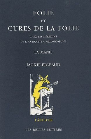 Folie et cures de la folie chez les médecins de l'Antiquité gréco-romaine. La manie, 2e édition
