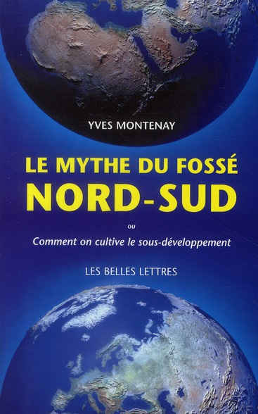 Le mythe du fossé Nord-Sud. Comment on cultive le sous-développement