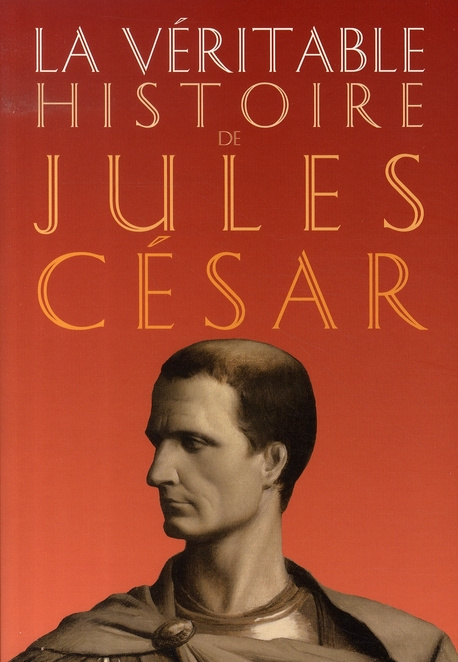 La véritable histoire de Jules César