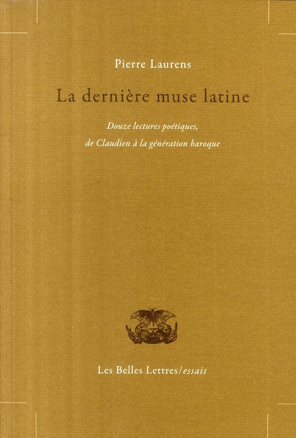 La dernière muse latine. Douze lectures poétiques, de Claudien à la génération baroque