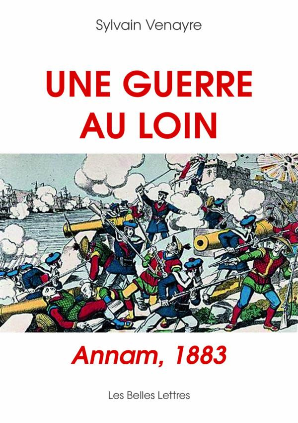 Une guerre au loin. Annam, 1883