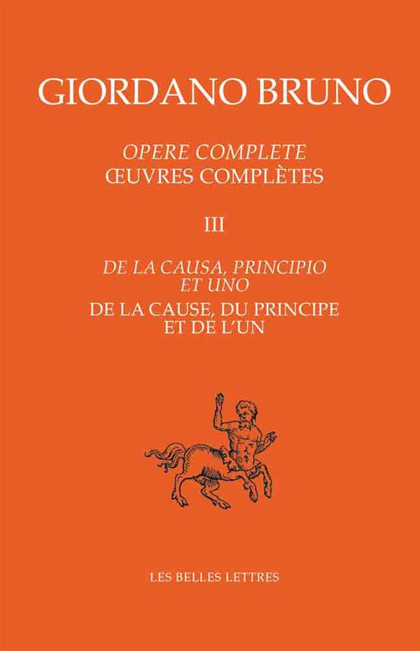 Oeuvres complètes. Tome 3, De la cause, du principe et de l'un, Edition bilingue français-italien