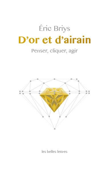 D'or et d'arain. Penser, cliquer, agir
