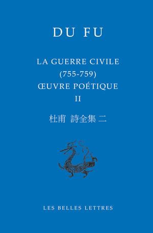 Oeuvres poétique. Volume 2, La guerre civile (755-759), Edition bilingue français-chinois