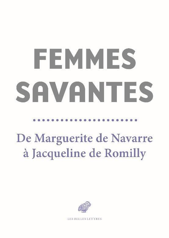 Femmes savantes. De Marguerite de Navarre à Jacqueline de Romilly