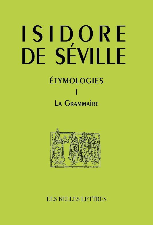 Etymologiae. Tome 1, La Grammaire, Edition bilingue français-latin
