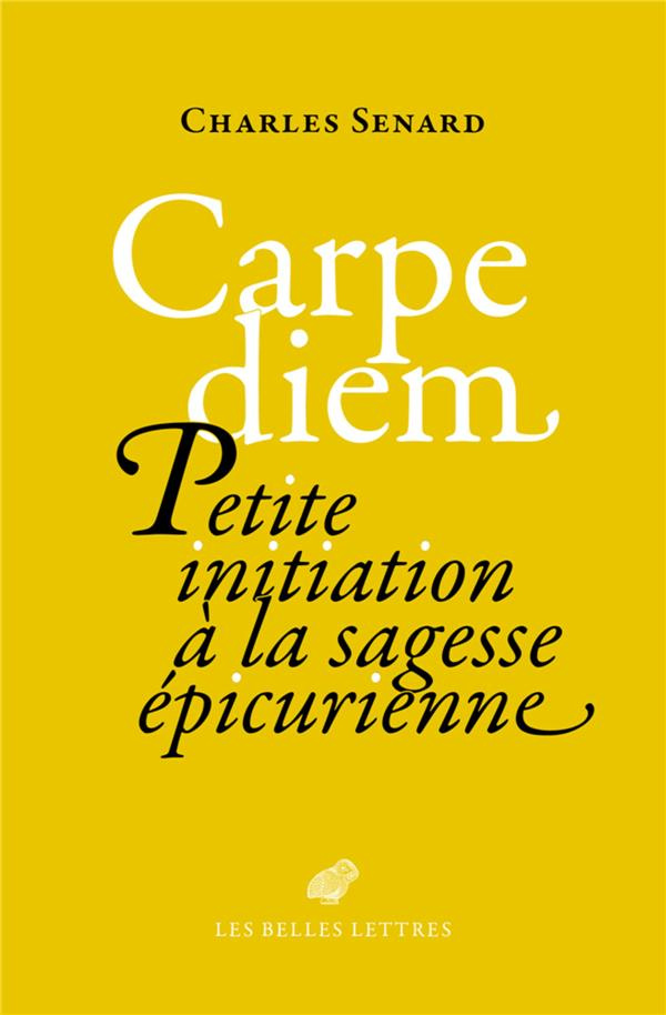 Carpe diem. Petite initiation à la sagesse épicurienne