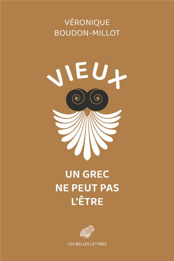 Vieux, un Grec ne peut pas l'être. Suivi de la première traduction française du traité de Galien, Su