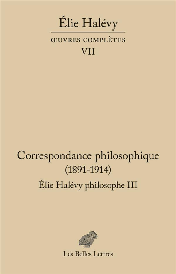 Elie Halévy philosophe. Tome 3, Correspondance philosophique (1891-1914)
