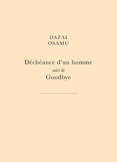 Déchéance d'un homme. Suivi de Goodbye