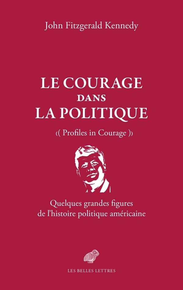 Le courage dans la politique. Quelques grandes figures de l'histoire politique américaine