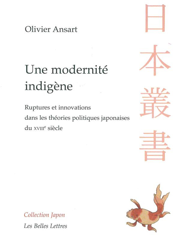 Une modernité indigène. Ruptures et innovations dans les théories politiques japonaises du XVIIIe si