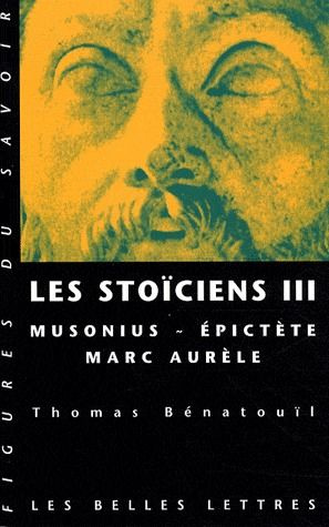 Les stoïciens. Tome 3, Musonius, Epictète, Marc Aurèle